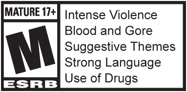 ESRB Rating - Mature 17+ Intense Violence, Blood and Gore, Suggestive Themes, Strong Language, Use of Drugs